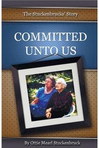 Committed Unto Us