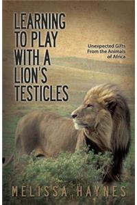 Learning to Play with a Lion?s Testicles