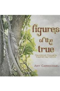 FIGURES OF THE TRUE: Devotional Thoughts Inspired by Nature