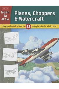 Planes, Choppers & Watercraft: Step-By-Step Instructions for 22 Helicopters, Boats, Jets & More!