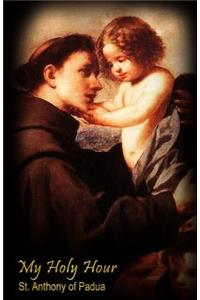 My Holy Hour - St. Anthony of Padua
