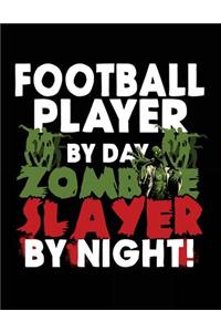 Football Player By Day Zombie Slayer By Night!