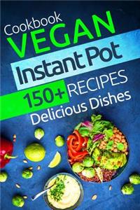 Vegan Instant Pot Cookbook: 150+ Vegan Instant Pot Recipes