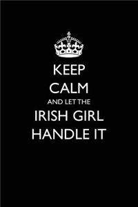 Keep Calm and Let the Irish Girl Handle It