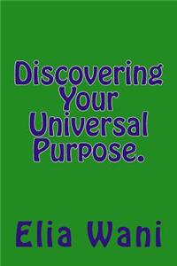 Discovering Your Universal Purpose.