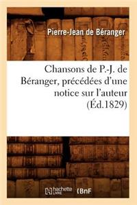 Chansons de P.-J. de Béranger, Précédées d'Une Notice Sur l'Auteur (Éd.1829)