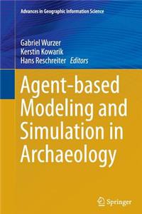 Agent-Based Modeling and Simulation in Archaeology