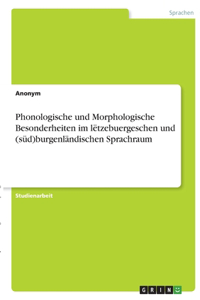 Phonologische und Morphologische Besonderheiten im lëtzebuergeschen und (süd)burgenländischen Sprachraum