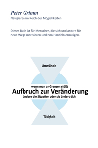 Aufbruch zur Veränderung ...wenn man an Grenzen stößt- ändere die Situation oder sie ändert dich...