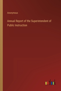 Annual Report of the Superintendent of Public Instruction