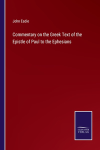 Commentary on the Greek Text of the Epistle of Paul to the Ephesians