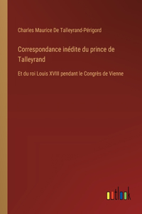 Correspondance inédite du prince de Talleyrand