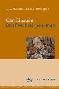 Carl Einstein. Briefwechsel 1904–1940
