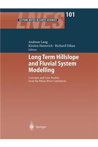 Long Term Hillslope and Fluvial System Modelling