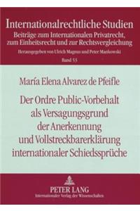 Der Ordre Public-Vorbehalt ALS Versagungsgrund Der Anerkennung Und Vollstreckbarerklaerung Internationaler Schiedssprueche