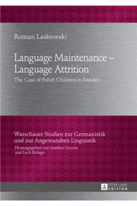 Language Maintenance - Language Attrition