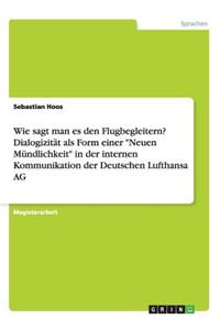 Wie sagt man es den Flugbegleitern? Dialogizität als Form einer Neuen Mündlichkeit in der internen Kommunikation der Deutschen Lufthansa AG