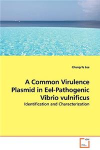 Common Virulence Plasmid in Eel-Pathogenic Vibrio vulnificus - Identification and Characterization