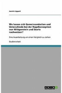 Wo lassen sich Gemeinsamkeiten und Unterschiede bei der Regelkonzeption von Wittgenstein und Searle nachweisen?: Eine Ausarbeitung um einen Vergleich zu ziehen