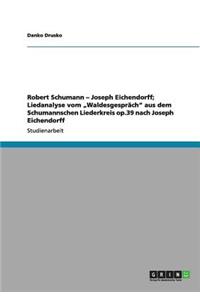 Robert Schumann - Joseph Eichendorff; Liedanalyse vom "Waldesgespräch" aus dem Schumannschen Liederkreis op.39 nach Joseph Eichendorff