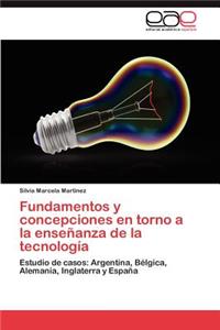 Fundamentos y Concepciones En Torno a la Ensenanza de La Tecnologia