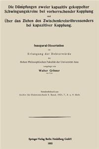Dämpfungen Zweier Kapazitiv Gekoppelter Schwingungskreise Bei Vorherrschender Kopplung Und Über Das Ziehen Des Zwischenkreisröhrensenders Bei Kapazitiver Kopplung