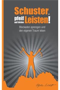 Schuster, pfeif auf deine Leisten!