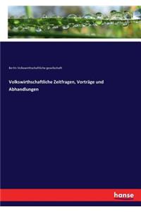 Volkswirthschaftliche Zeitfragen, Vorträge und Abhandlungen