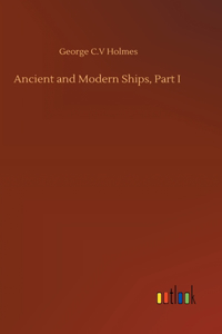 Ancient and Modern Ships, Part I