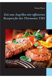 Zeit zum Angrillen mit raffinierten Rezepten für den Thermomix TM5