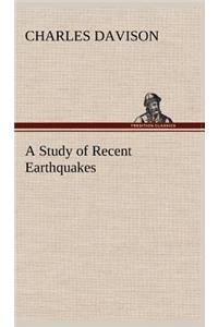 A Study of Recent Earthquakes