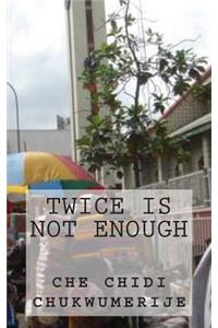 Twice Is Not Enough