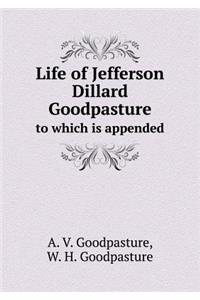 Life of Jefferson Dillard Goodpasture to Which Is Appended