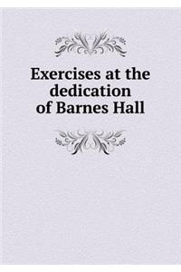 Exercises at the Dedication of Barnes Hall