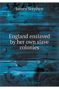 England Enslaved by Her Own Slave Colonies