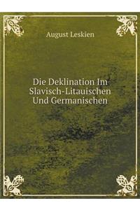 Die Deklination Im Slavisch-Litauischen Und Germanischen