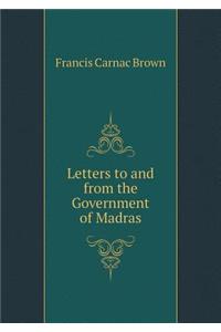 Letters to and from the Government of Madras