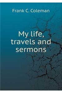 My life, travels and sermons