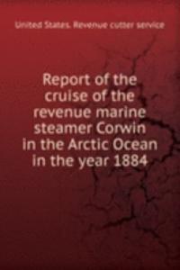 Report of the cruise of the revenue marine steamer Corwin in the Arctic Ocean in the year 1884