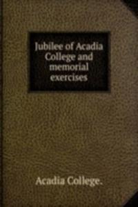JUBILEE OF ACADIA COLLEGE AND MEMORIAL