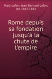 Rome depuis sa fondation jusqu'a la chute de l'empire