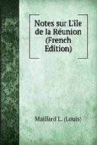 Notes sur L'ile de la Reunion (French Edition)