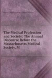 Medical Profession and Society: The Annual Discourse Before the Massachusetts Medical Society, M
