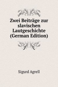 Zwei Beitrage zur slavischen Lautgeschichte (German Edition)