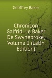 Chronicon Galfridi Le Baker De Swynebroke, Volume 1 (Latin Edition)
