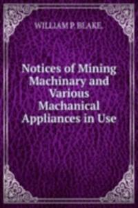 Notices of Mining Machinary and Various Machanical Appliances in Use