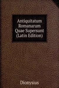 Antiquitatum Romanarum Quae Supersunt (Latin Edition)