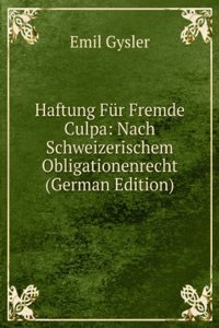 Haftung Fur Fremde Culpa: Nach Schweizerischem Obligationenrecht (German Edition)