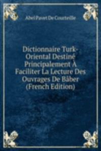 Dictionnaire Turk-Oriental Destine Principalement A Faciliter La Lecture Des Ouvrages De Baber (French Edition)