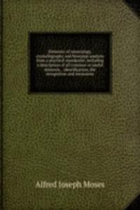 Elements of mineralogy, crystallography and blowpipe analysis from a practical standpoint, including a description of all common or useful minerals, . identification, the recognition and measurem